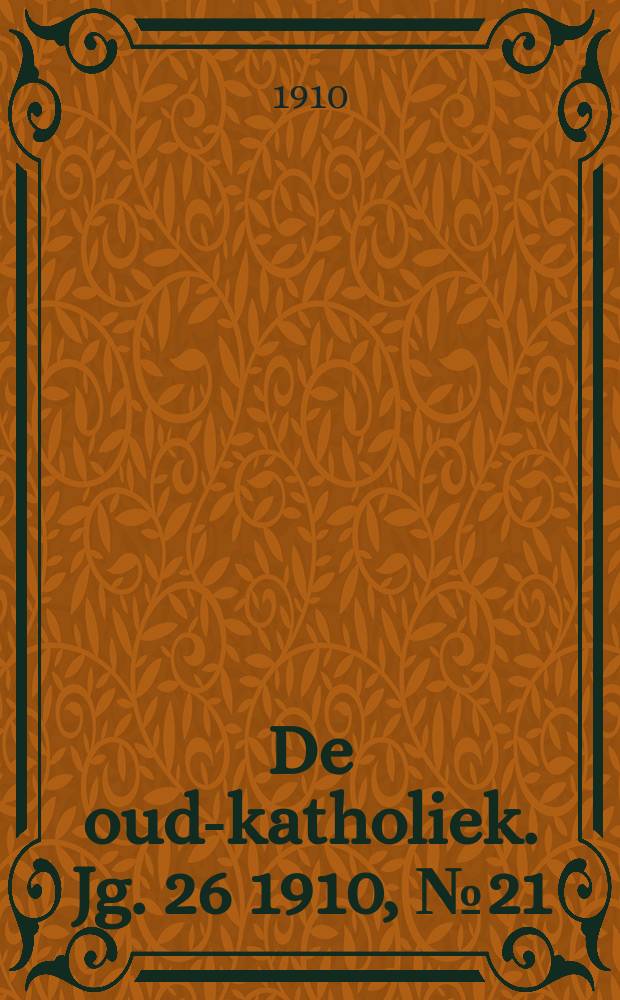 De oud-katholiek. Jg. 26 1910, № 21