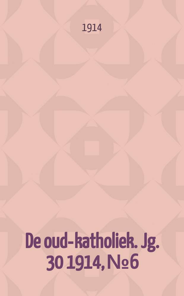 De oud-katholiek. Jg. 30 1914, № 6