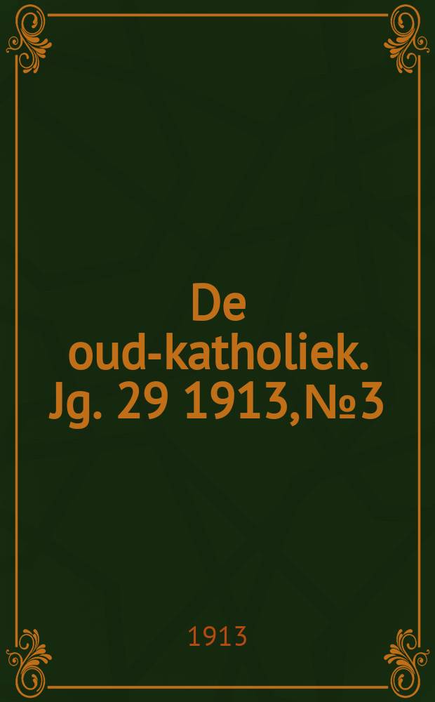 De oud-katholiek. Jg. 29 1913, № 3