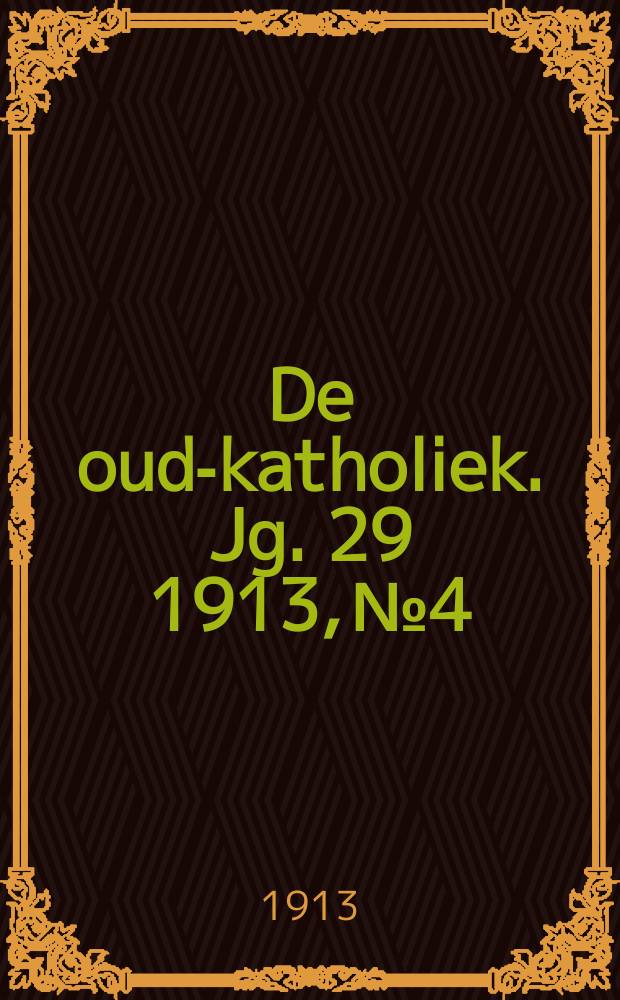 De oud-katholiek. Jg. 29 1913, № 4