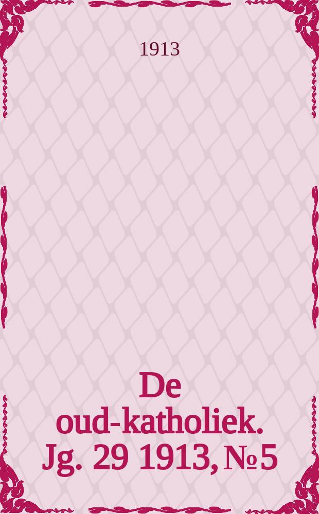 De oud-katholiek. Jg. 29 1913, № 5
