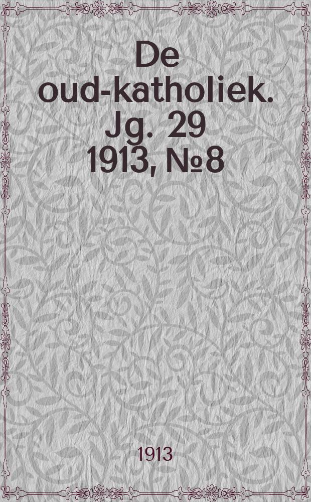 De oud-katholiek. Jg. 29 1913, № 8
