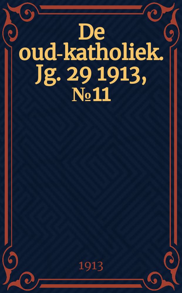De oud-katholiek. Jg. 29 1913, № 11