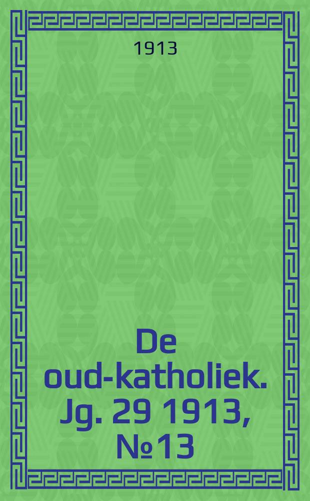 De oud-katholiek. Jg. 29 1913, № 13