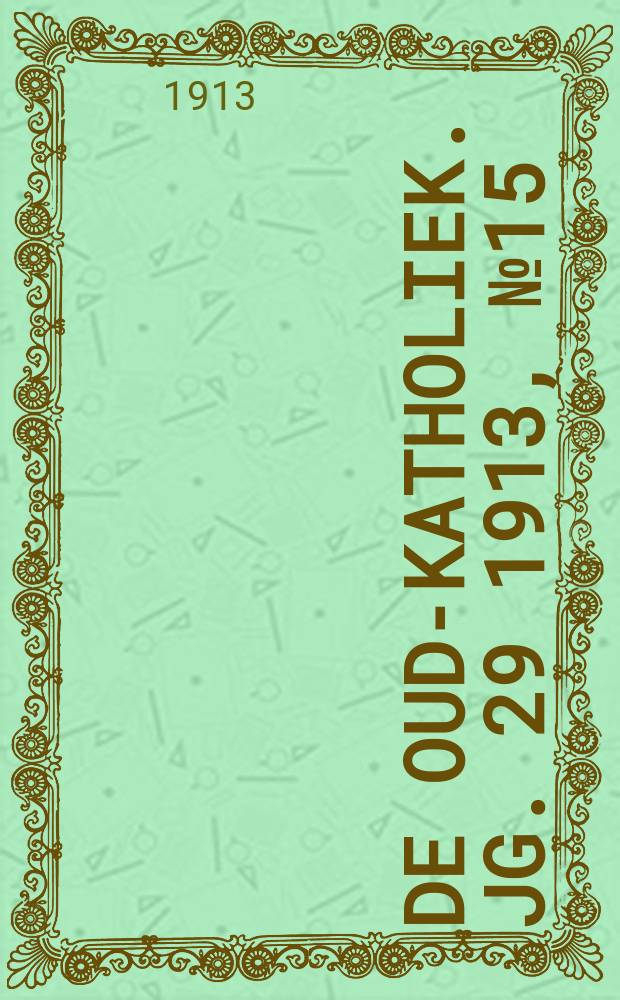 De oud-katholiek. Jg. 29 1913, № 15