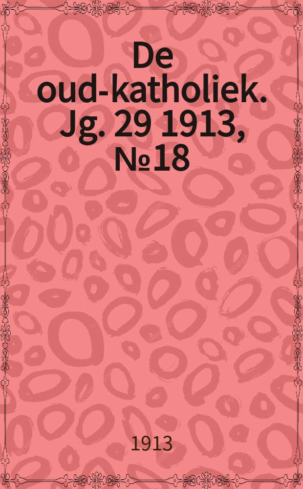 De oud-katholiek. Jg. 29 1913, № 18