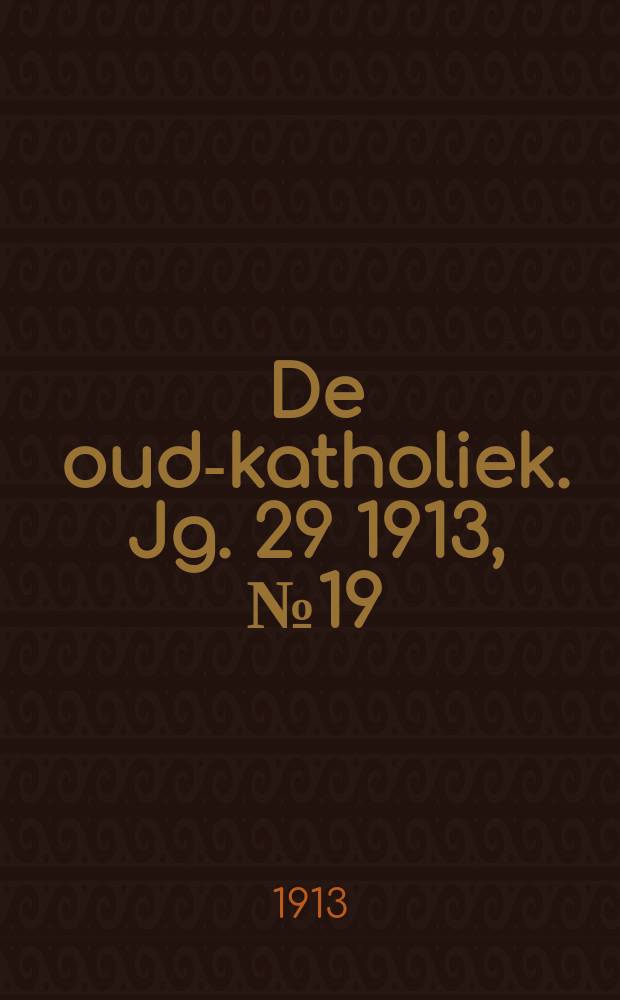 De oud-katholiek. Jg. 29 1913, № 19