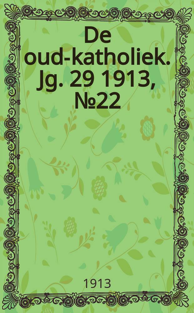 De oud-katholiek. Jg. 29 1913, № 22