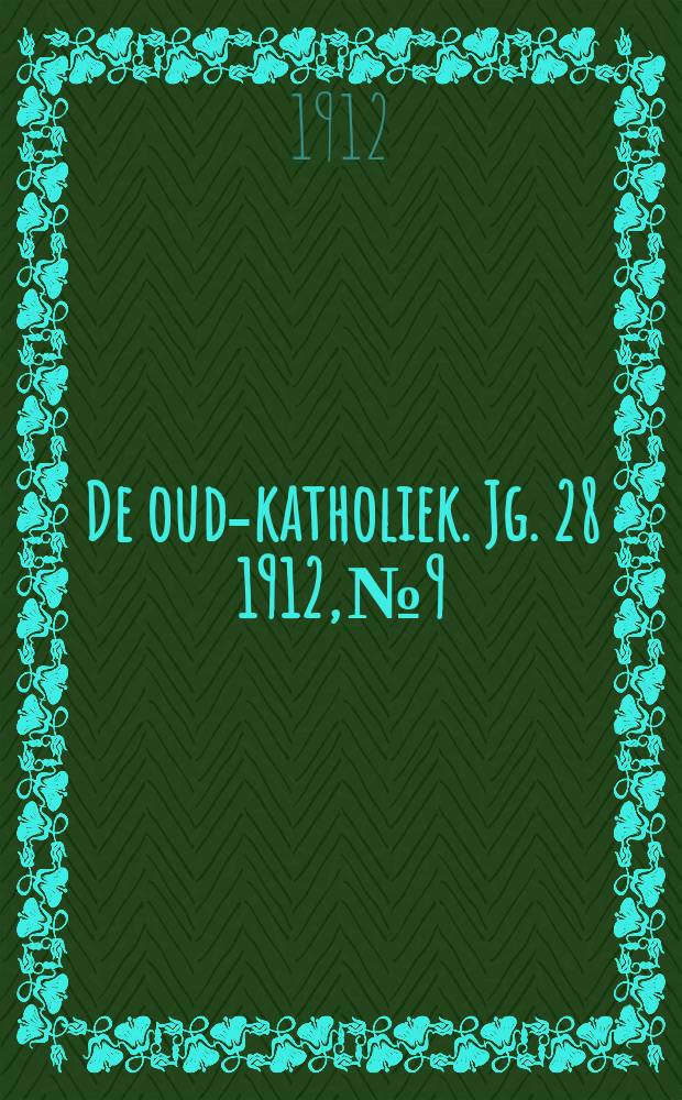 De oud-katholiek. Jg. 28 1912, № 9