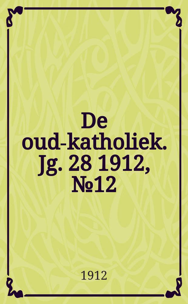 De oud-katholiek. Jg. 28 1912, № 12