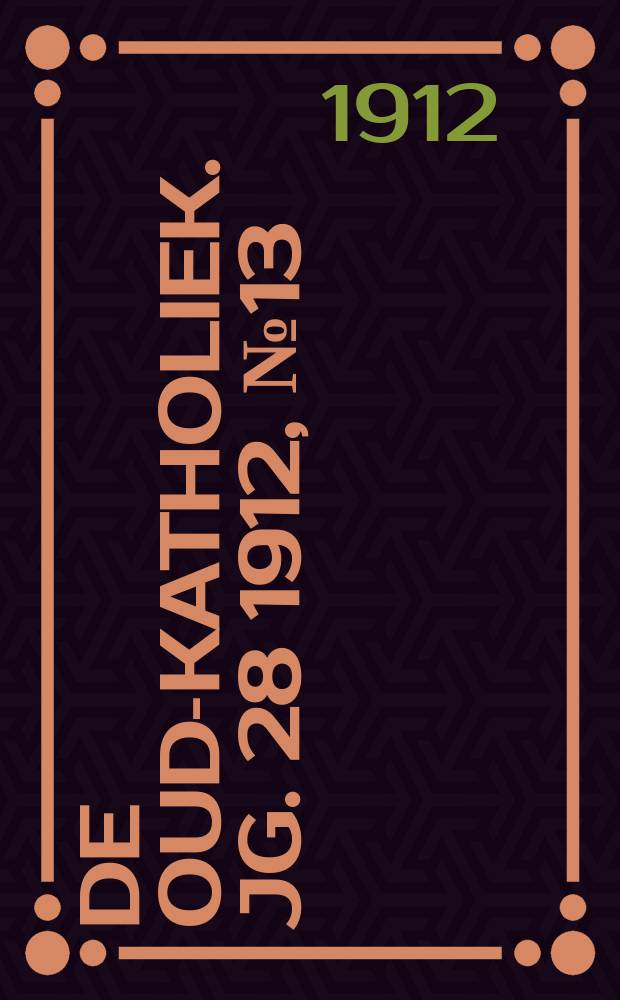 De oud-katholiek. Jg. 28 1912, № 13
