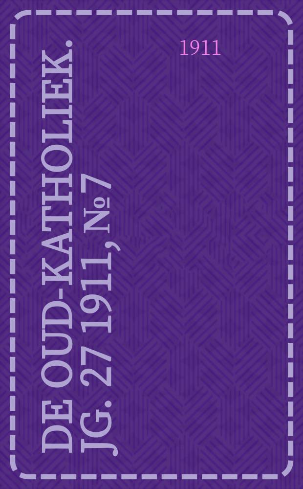 De oud-katholiek. Jg. 27 1911, № 7