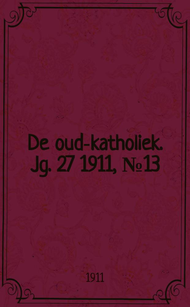 De oud-katholiek. Jg. 27 1911, № 13