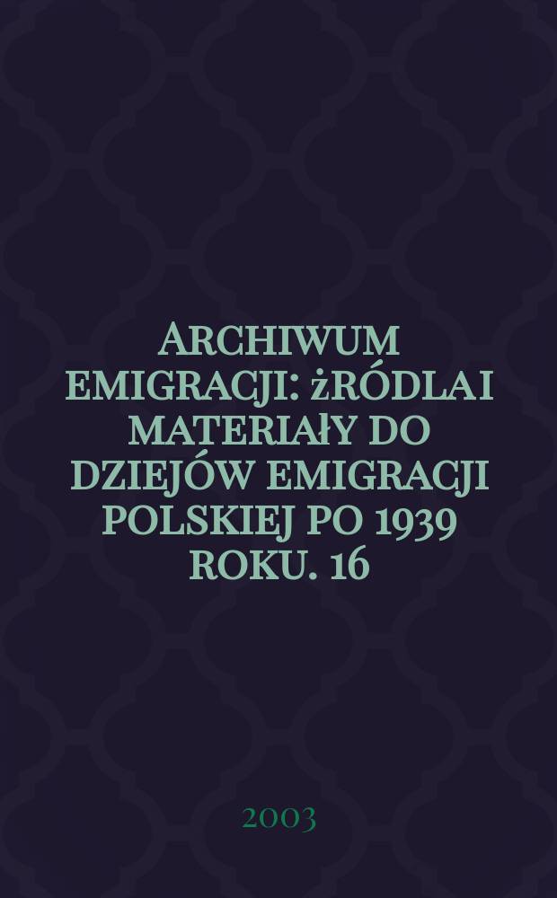 Archiwum emigracji : żródla i materiały do dziejów emigracji polskiej po 1939 roku. 16 : Katolicki ośrodek wydawniczy Veritas w Londynie nie zamknięty rozdział