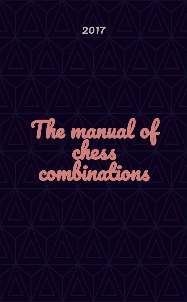The manual of chess combinations = Das Lehrbuch der Schachkombinationen = Учебник шахматных комбинаций