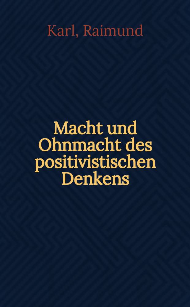 Macht und Ohnmacht des positivistischen Denkens : der Positivismus in der deutschsprachigen Ur- und Frühgeschichte unter besonderer Berücksichtigung des Instituts für Ur- und Frühgeschichte der Universität Wien = Власть и безвластие позитивной философии: позитивизм в немецкой устной древней и ранней истории в работах института древней и ранней истории института Вены.
