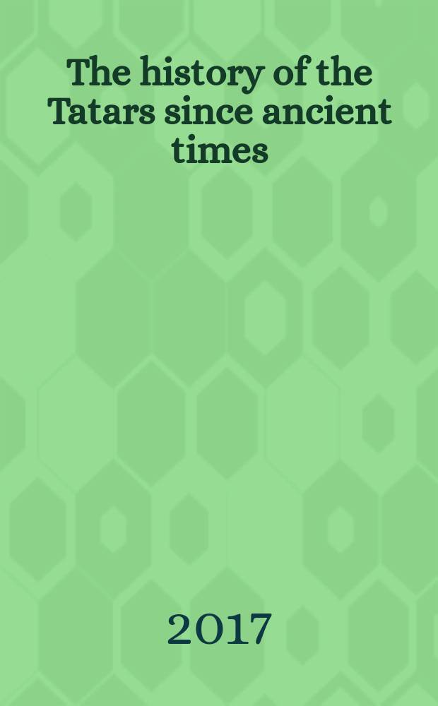 The history of the Tatars since ancient times : in seven volumes. Vol. 3 : The Ulus of Jochi (Golden Horde). 13th century-Mid-15th century = Улус Джучи (Золотая Орда). XIII - середина XV в.