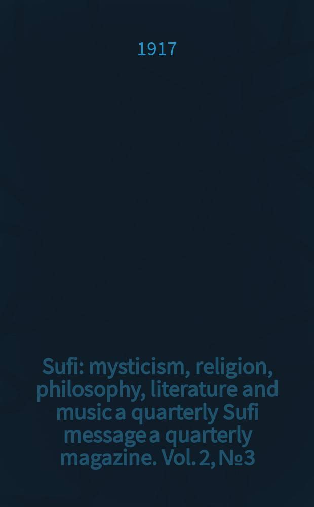 Sufi : mysticism, religion, philosophy, literature and music a quarterly Sufi message a quarterly magazine. Vol. 2, № 3