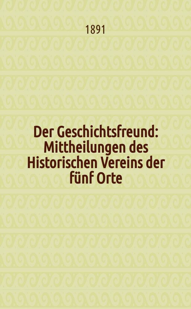 Der Geschichtsfreund : Mittheilungen des Historischen Vereins der fünf Orte: Luzern, Uri, Schwyz, Unterwalden und Zug. Bd. 46