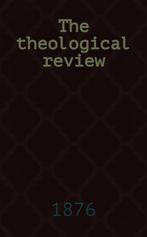 The theological review : a journal of religious thought and life. Vol. 13, № 54