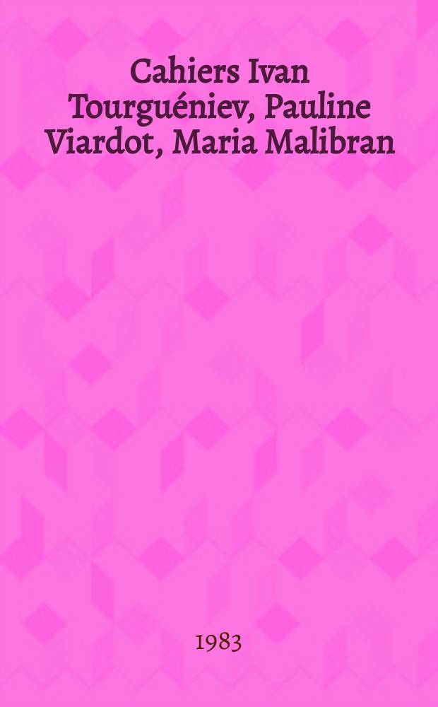 Cahiers Ivan Tourguéniev, Pauline Viardot, Maria Malibran : Bull. publ. avec le concours de l'UNESCO. № 7 : Tourguéniev et l'Europe