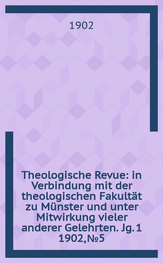 Theologische Revue : in Verbindung mit der theologischen Fakultät zu Münster und unter Mitwirkung vieler anderer Gelehrten. Jg. 1 1902, № 5