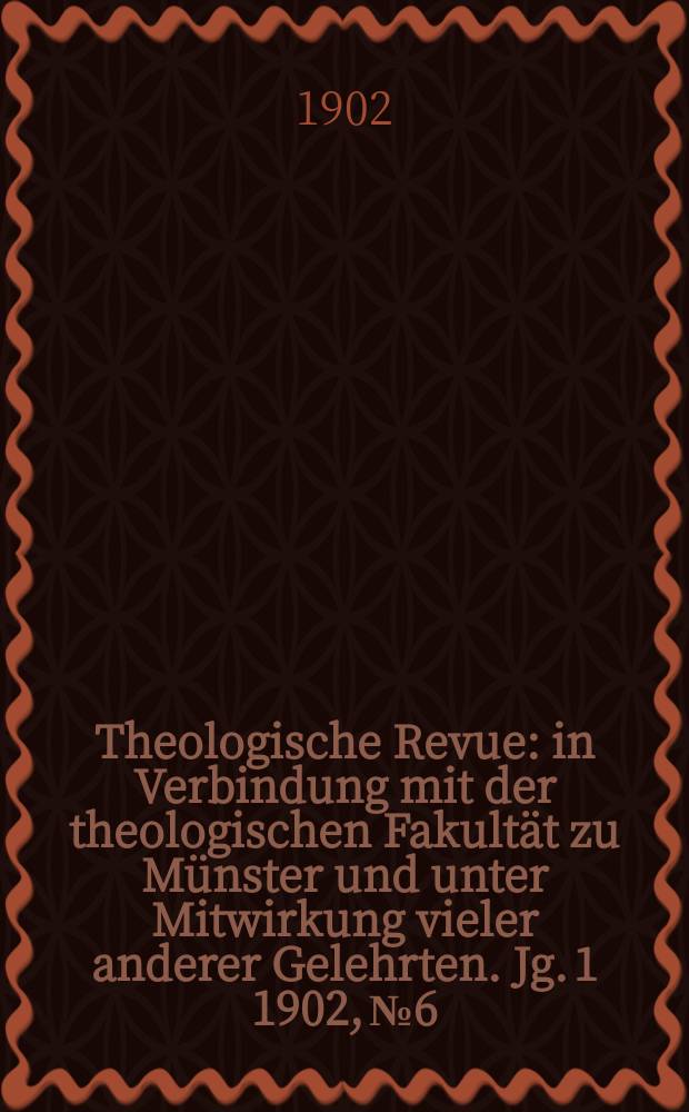 Theologische Revue : in Verbindung mit der theologischen Fakultät zu Münster und unter Mitwirkung vieler anderer Gelehrten. Jg. 1 1902, № 6