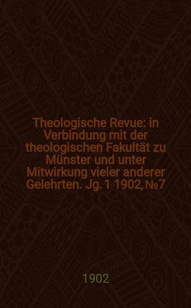 Theologische Revue : in Verbindung mit der theologischen Fakultät zu Münster und unter Mitwirkung vieler anderer Gelehrten. Jg. 1 1902, № 7