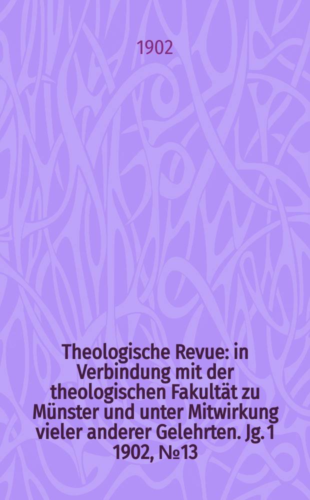 Theologische Revue : in Verbindung mit der theologischen Fakultät zu Münster und unter Mitwirkung vieler anderer Gelehrten. Jg. 1 1902, № 13