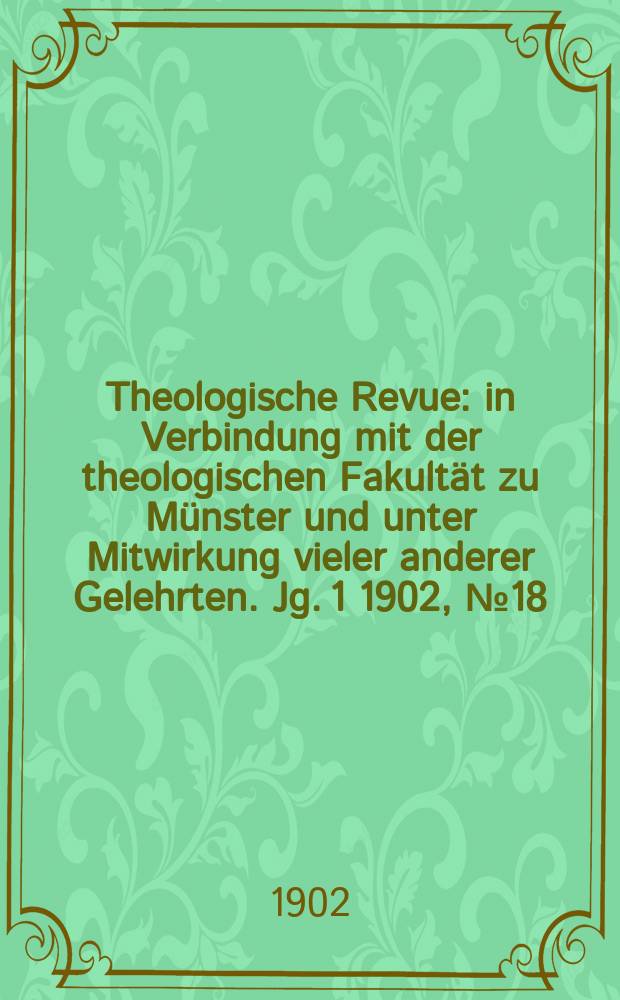Theologische Revue : in Verbindung mit der theologischen Fakultät zu Münster und unter Mitwirkung vieler anderer Gelehrten. Jg. 1 1902, № 18