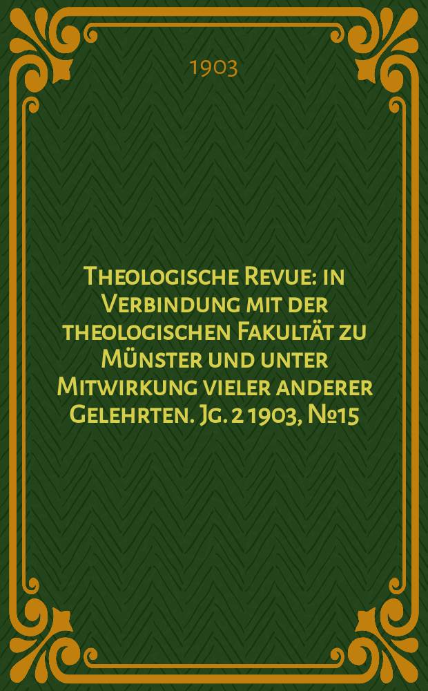 Theologische Revue : in Verbindung mit der theologischen Fakultät zu Münster und unter Mitwirkung vieler anderer Gelehrten. Jg. 2 1903, № 15
