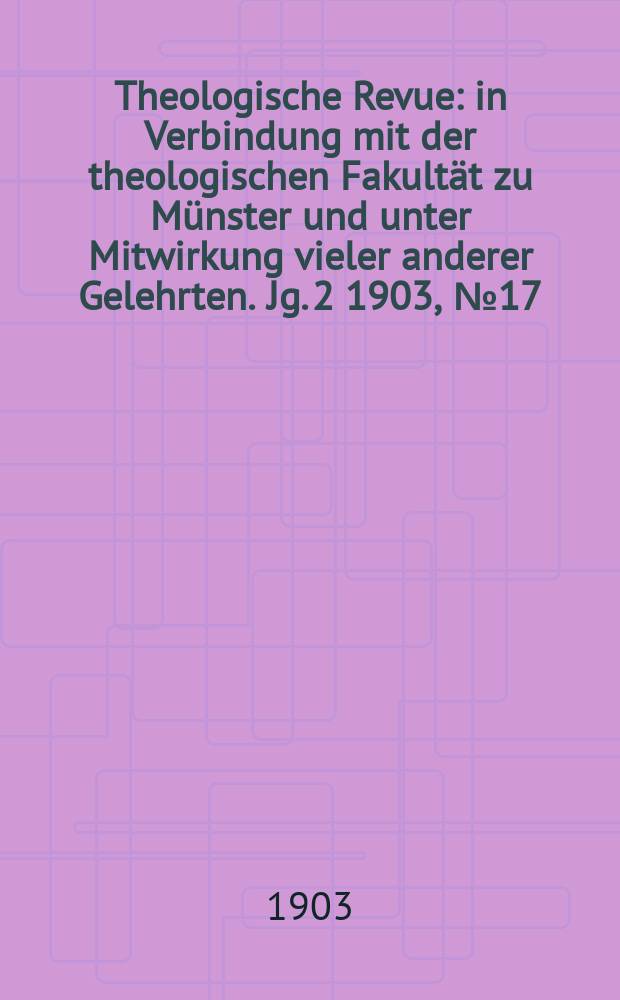 Theologische Revue : in Verbindung mit der theologischen Fakultät zu Münster und unter Mitwirkung vieler anderer Gelehrten. Jg. 2 1903, № 17