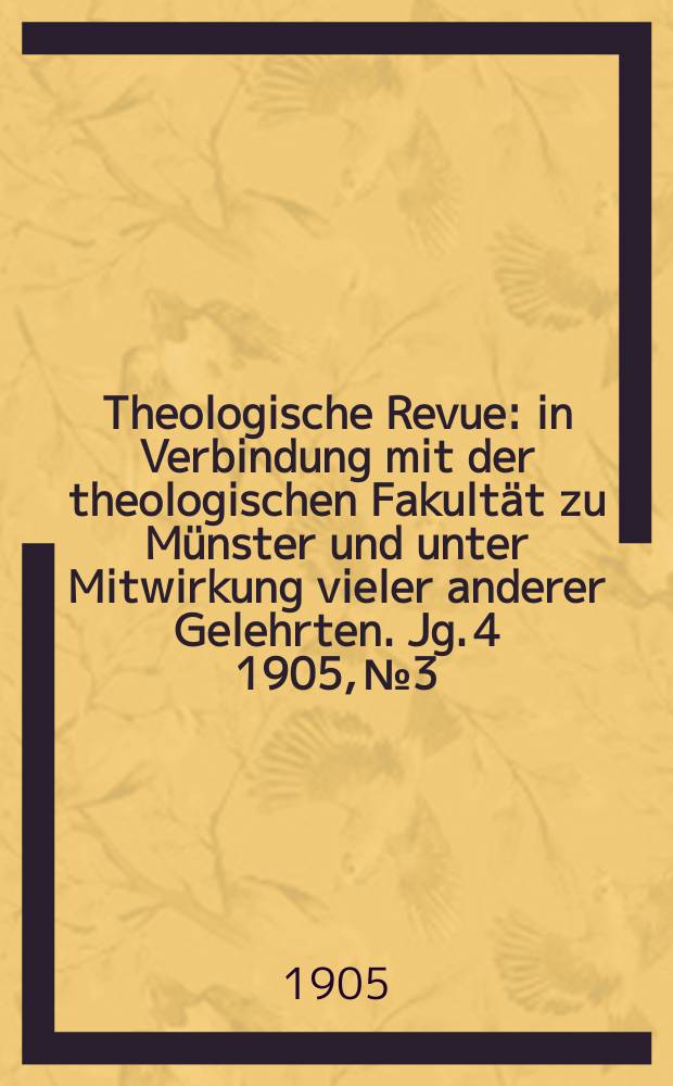 Theologische Revue : in Verbindung mit der theologischen Fakultät zu Münster und unter Mitwirkung vieler anderer Gelehrten. Jg. 4 1905, № 3