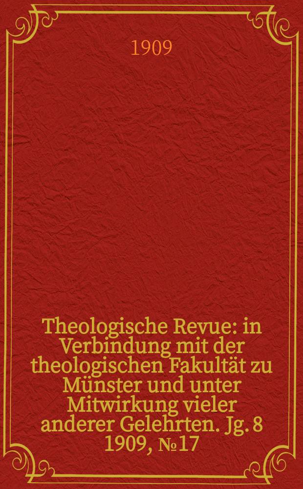 Theologische Revue : in Verbindung mit der theologischen Fakultät zu Münster und unter Mitwirkung vieler anderer Gelehrten. Jg. 8 1909, № 17