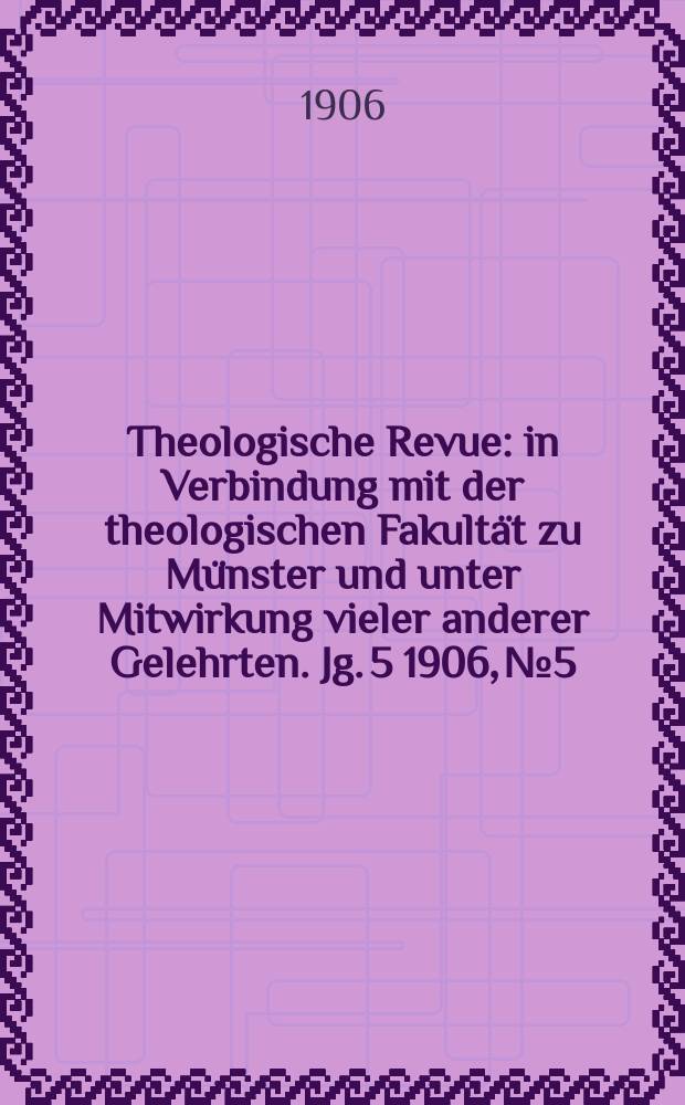 Theologische Revue : in Verbindung mit der theologischen Fakultät zu Münster und unter Mitwirkung vieler anderer Gelehrten. Jg. 5 1906, № 5