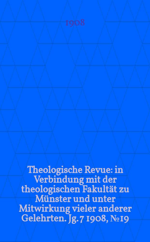 Theologische Revue : in Verbindung mit der theologischen Fakultät zu Münster und unter Mitwirkung vieler anderer Gelehrten. Jg. 7 1908, № 19