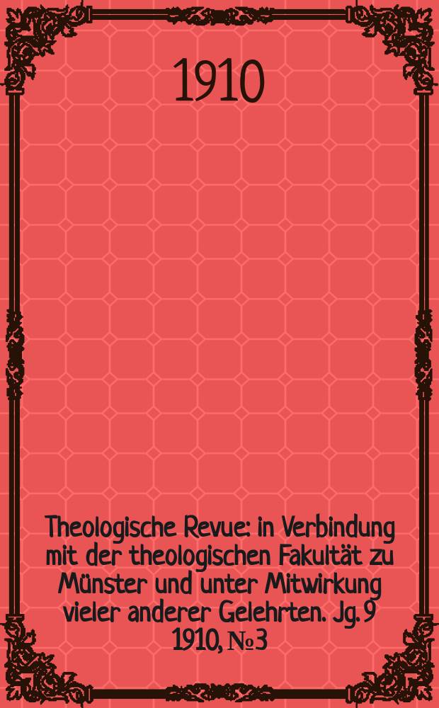 Theologische Revue : in Verbindung mit der theologischen Fakultät zu Münster und unter Mitwirkung vieler anderer Gelehrten. Jg. 9 1910, № 3