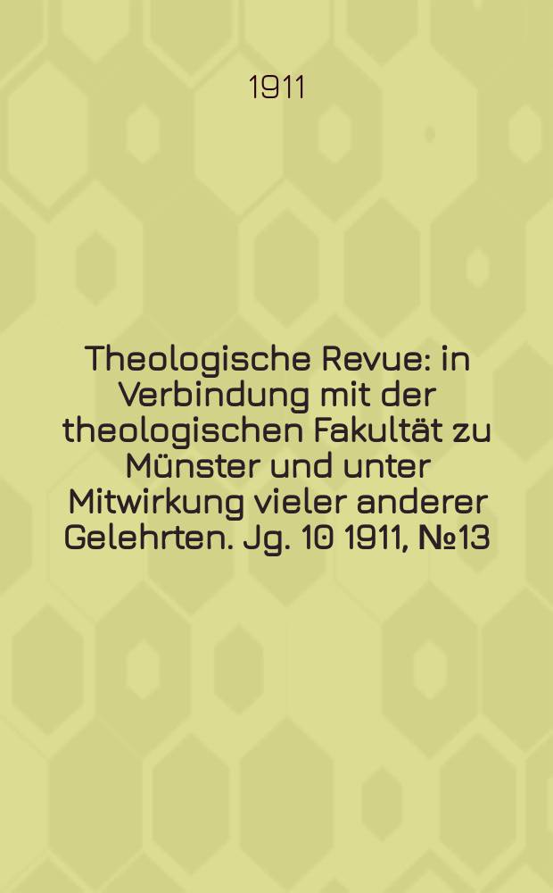 Theologische Revue : in Verbindung mit der theologischen Fakultät zu Münster und unter Mitwirkung vieler anderer Gelehrten. Jg. 10 1911, № 13
