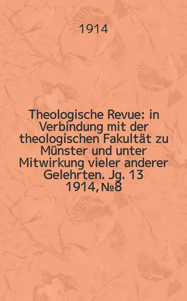 Theologische Revue : in Verbindung mit der theologischen Fakultät zu Münster und unter Mitwirkung vieler anderer Gelehrten. Jg. 13 1914, № 8