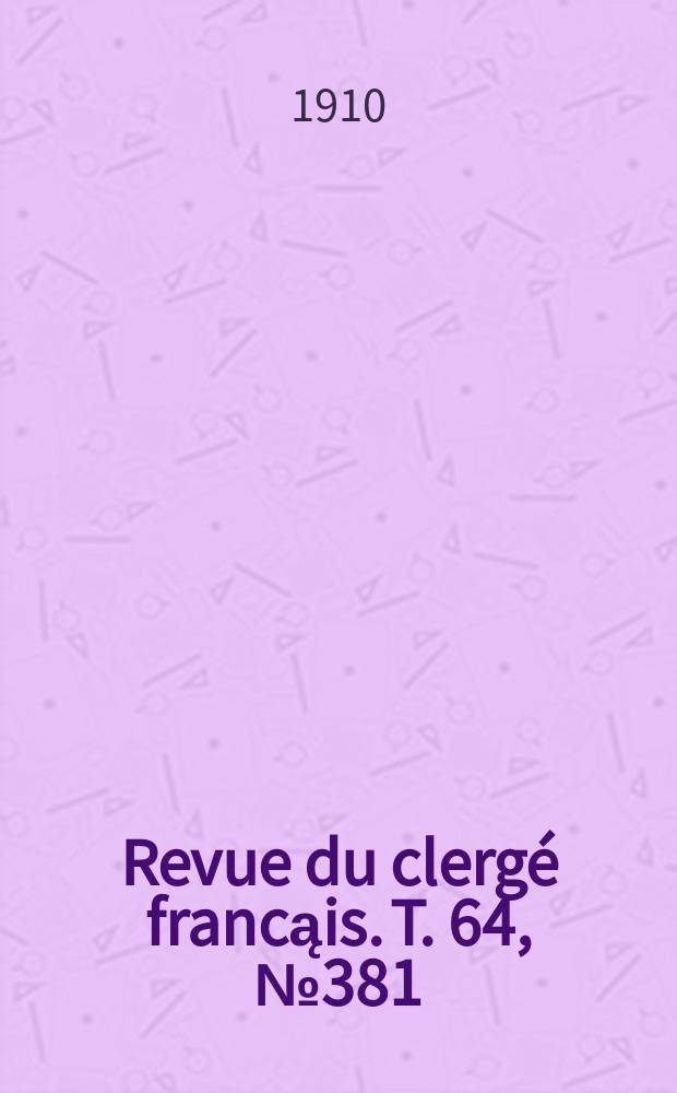 Revue du clergé francąis. T. 64, № 381