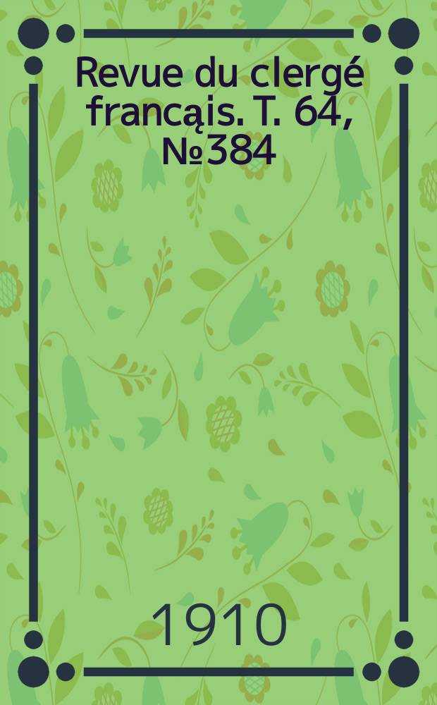Revue du clergé francąis. T. 64, № 384