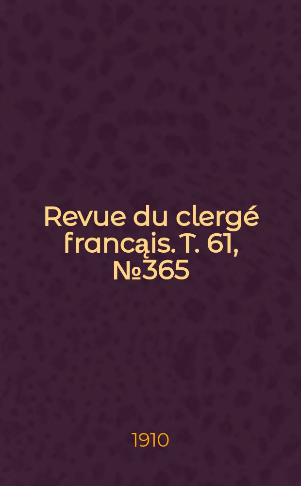 Revue du clergé francąis. T. 61, № 365