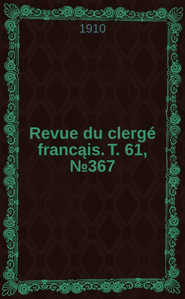 Revue du clergé francąis. T. 61, № 367