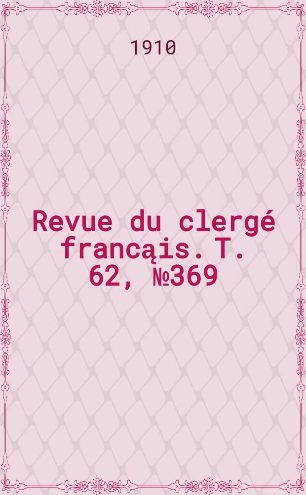 Revue du clergé francąis. T. 62, № 369