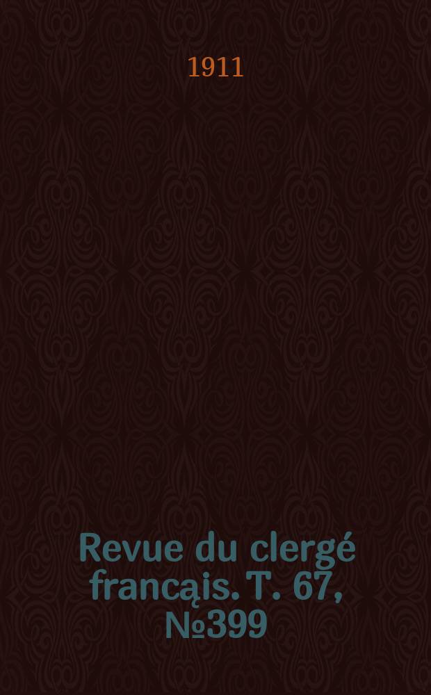 Revue du clergé francąis. T. 67, № 399