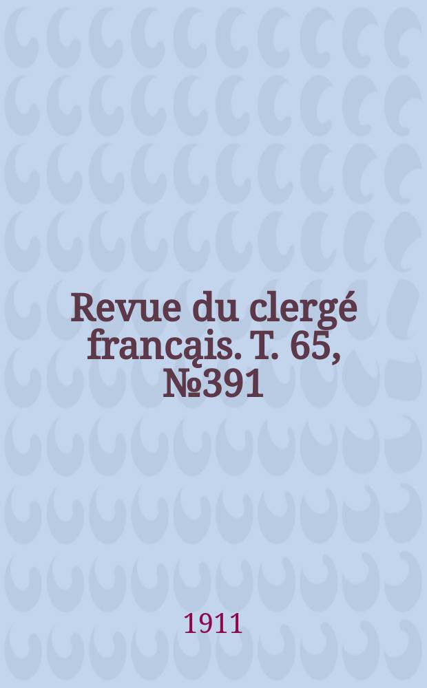 Revue du clergé francąis. T. 65, № 391