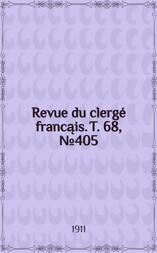 Revue du clergé francąis. T. 68, № 405
