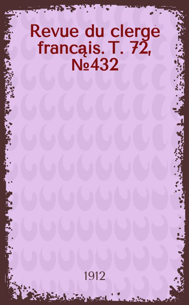 Revue du clergé francąis. T. 72, № 432