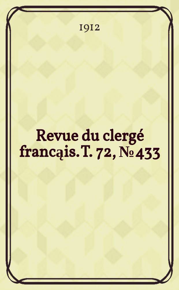 Revue du clergé francąis. T. 72, № 433
