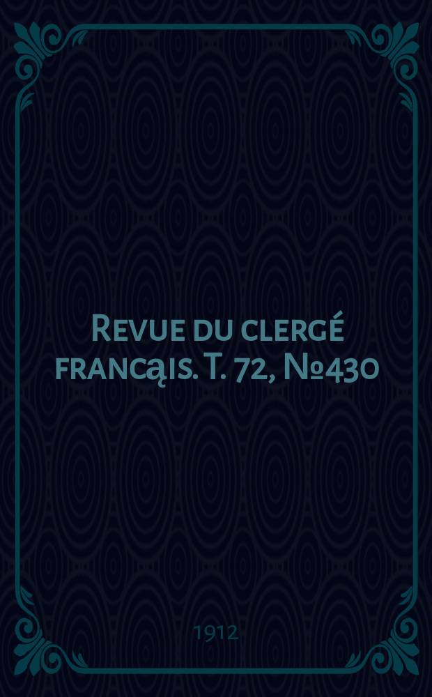 Revue du clergé francąis. T. 72, № 430